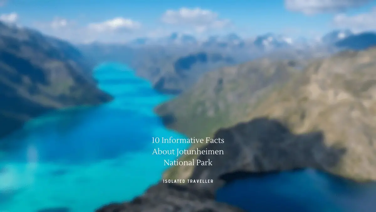 10 Informative Facts About Jotunheimen National Park