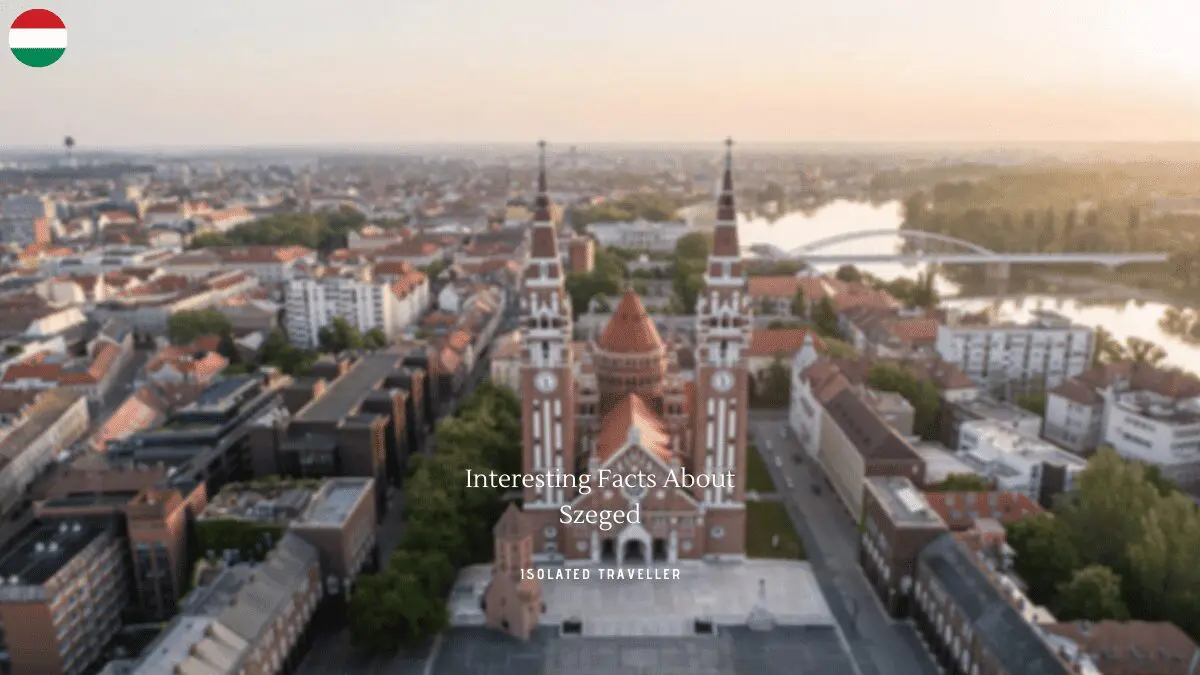 10 Interesting Facts About Szeged