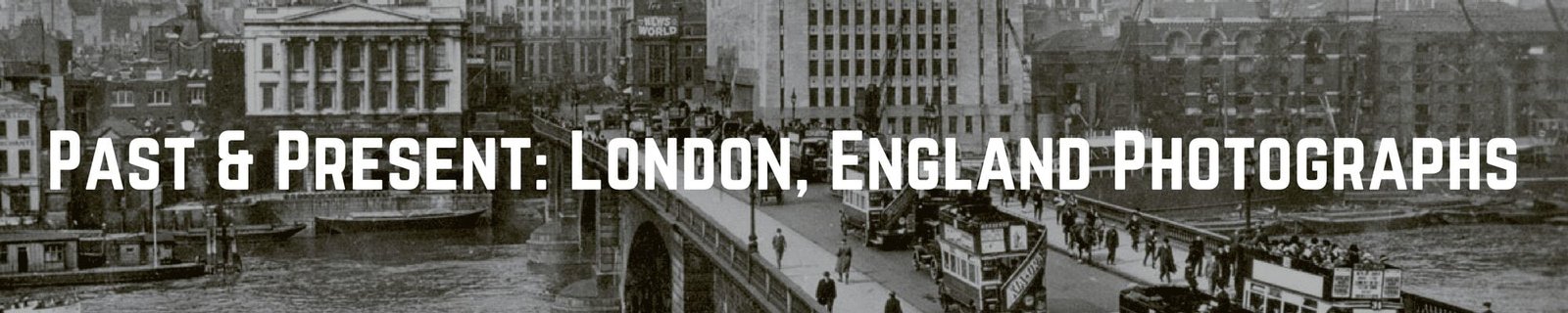 Past & Present: London, England Photographs
