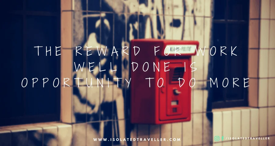 THE REWARD FOR WORK WELL DONE IS OPPORTUNITY TO DO MORE.png Quotes
