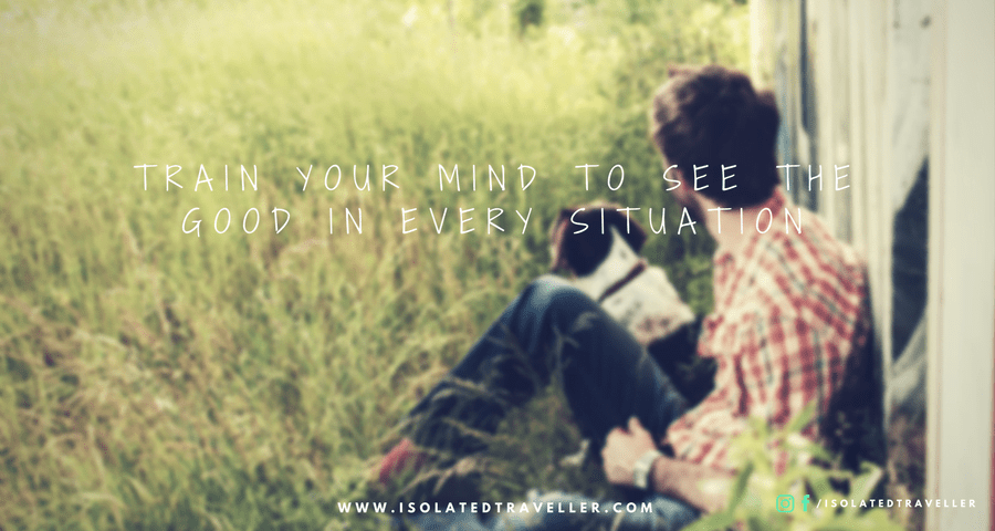 TRAIN YOUR MIND TO SEE THE GOOD IN EVERY SITUATION.bk Quotes