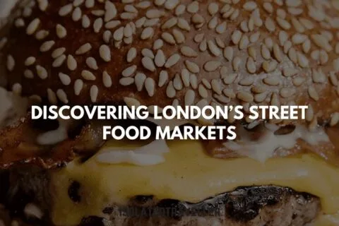 Discovering London’s Street Food Markets