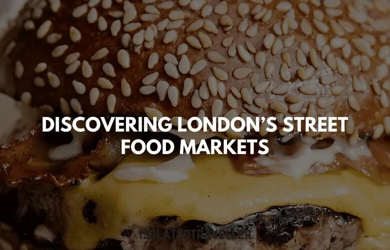 Discovering London’s Street Food Markets