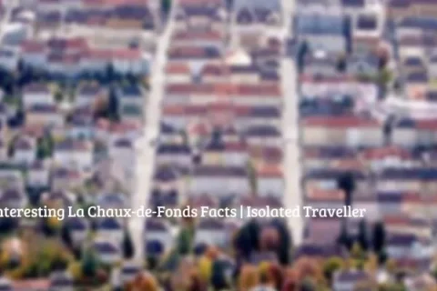 10 Interesting La Chaux-de-Fonds Facts 7 10 Interesting La Chaux-de-Fonds Facts