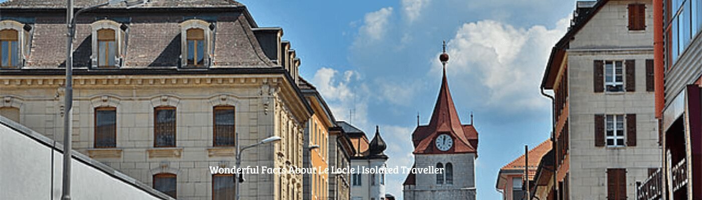 10 Wonderful Facts About Le Locle
