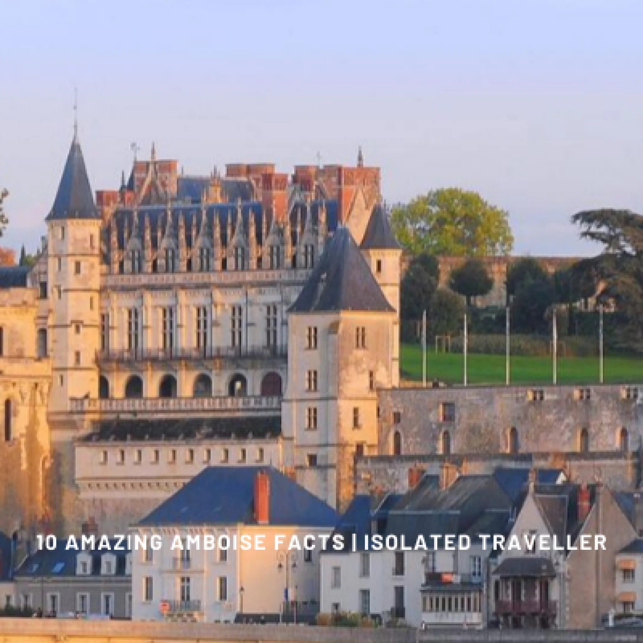 10 amazing amboise facts 1 Facts About Amboise