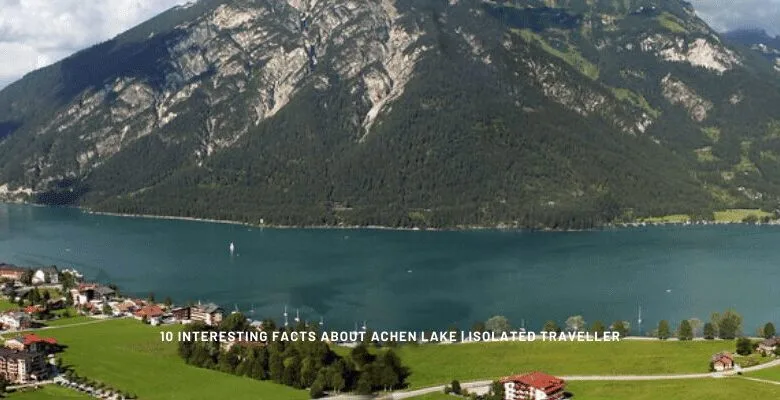 10 Interesting Facts About Achen Lake