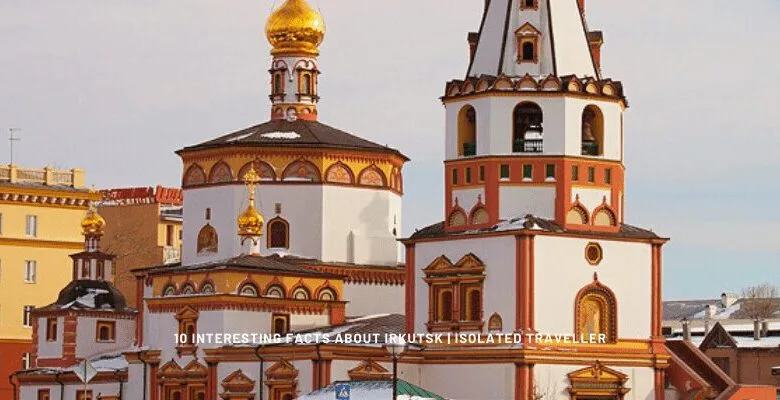 10 Interesting Facts About Irkutsk