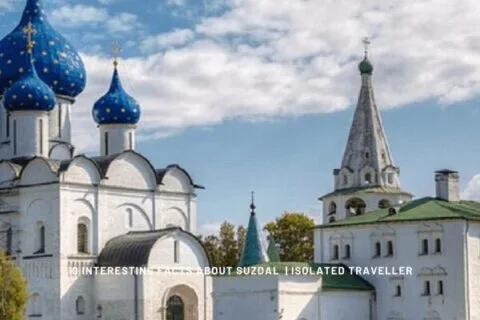 10 Interesting Facts About Suzdal