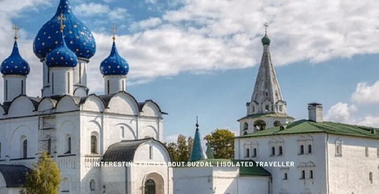 10 Interesting Facts About Suzdal