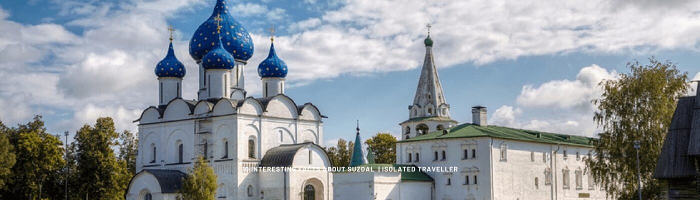 10 Interesting Facts About Suzdal