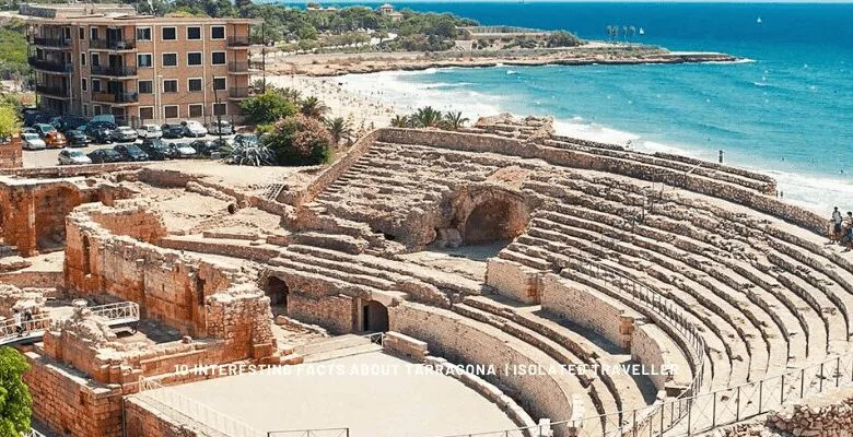 10 Interesting Facts About Tarragona