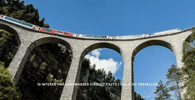 10 Interesting Landwasser Viaduct Facts