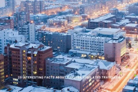 20 Interesting Facts About Yakutsk