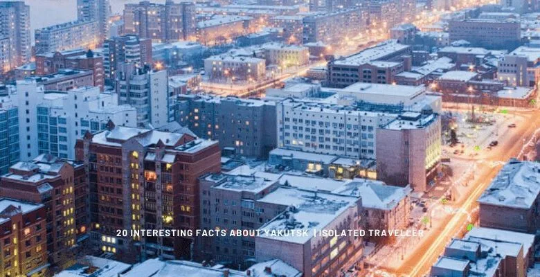 20 Interesting Facts About Yakutsk