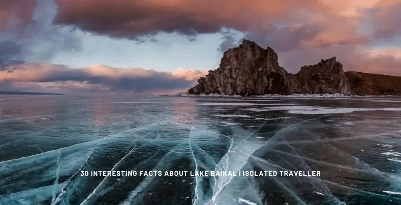 30 Interesting Facts About Lake Baikal