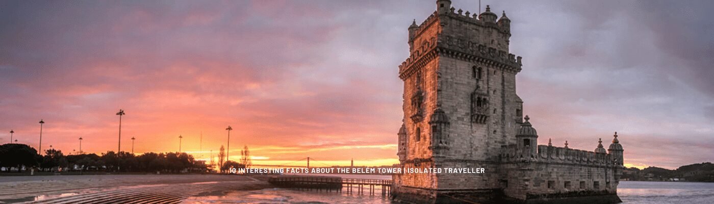 10 Interesting Facts About The Belém Tower