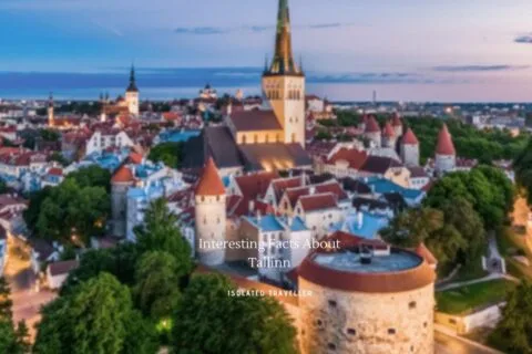 Interesting Facts About Tallinn: 28 Things You Didn’t Know About Estonia’s Capital
