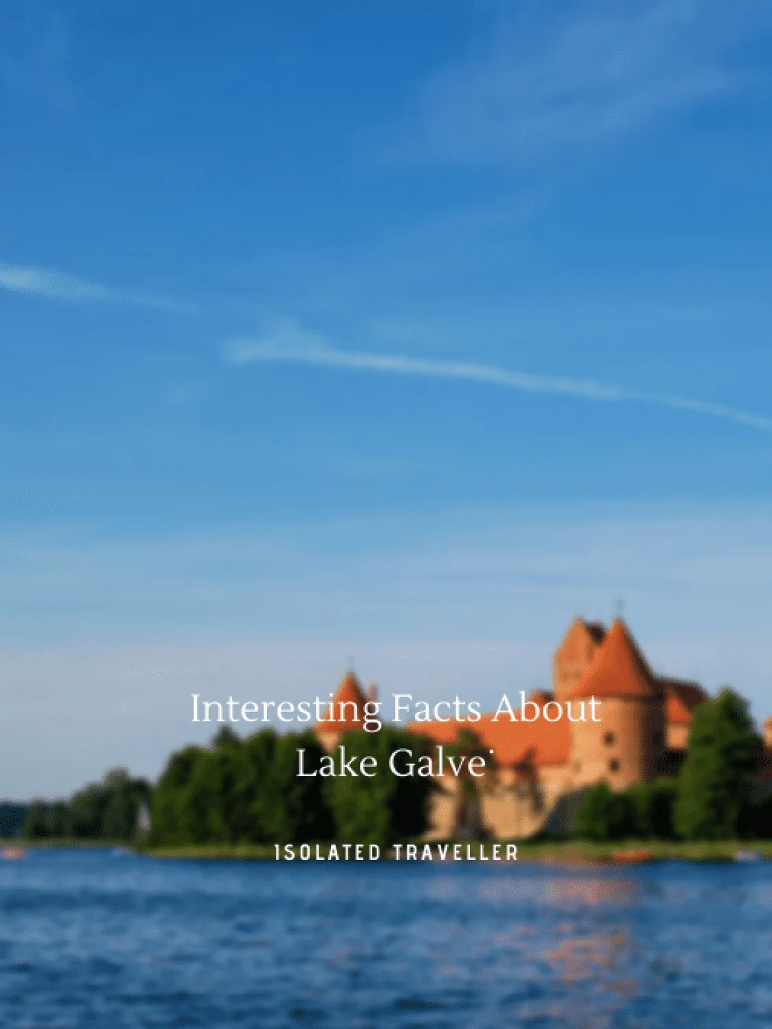 Interesting Facts About Lake Galvė