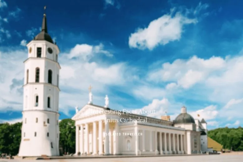 Interesting Facts About Vilnius Cathedral