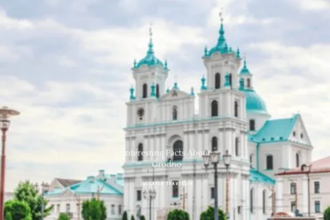 10 Interesting Facts About Grodno
