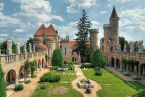 10 Interesting Facts About Békéscsaba