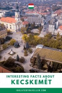 10 Interesting Facts About Kecskemét