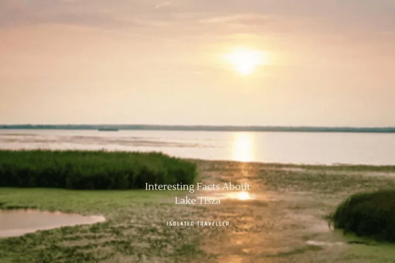 Interesting Facts About Lake Tisza