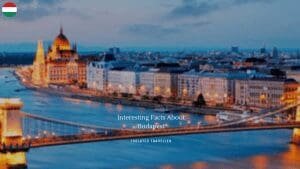 Interesting Facts About Budapest