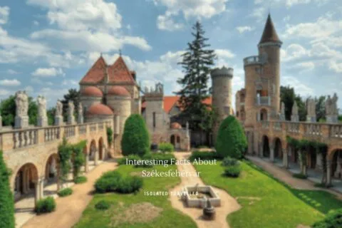 10 Interesting Facts About Székesfehérvár