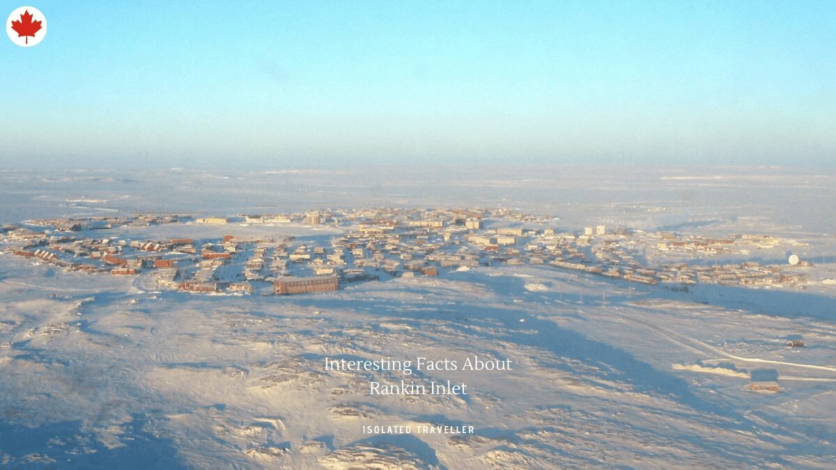 10 Interesting Facts About Rankin Inlet