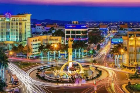 10 Interesting Facts About Buon Me Thuot