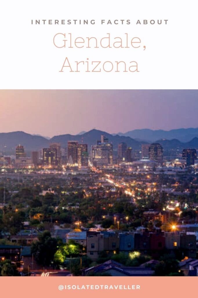 10 Interesting Facts About Glendale, Arizona Isolated Traveller