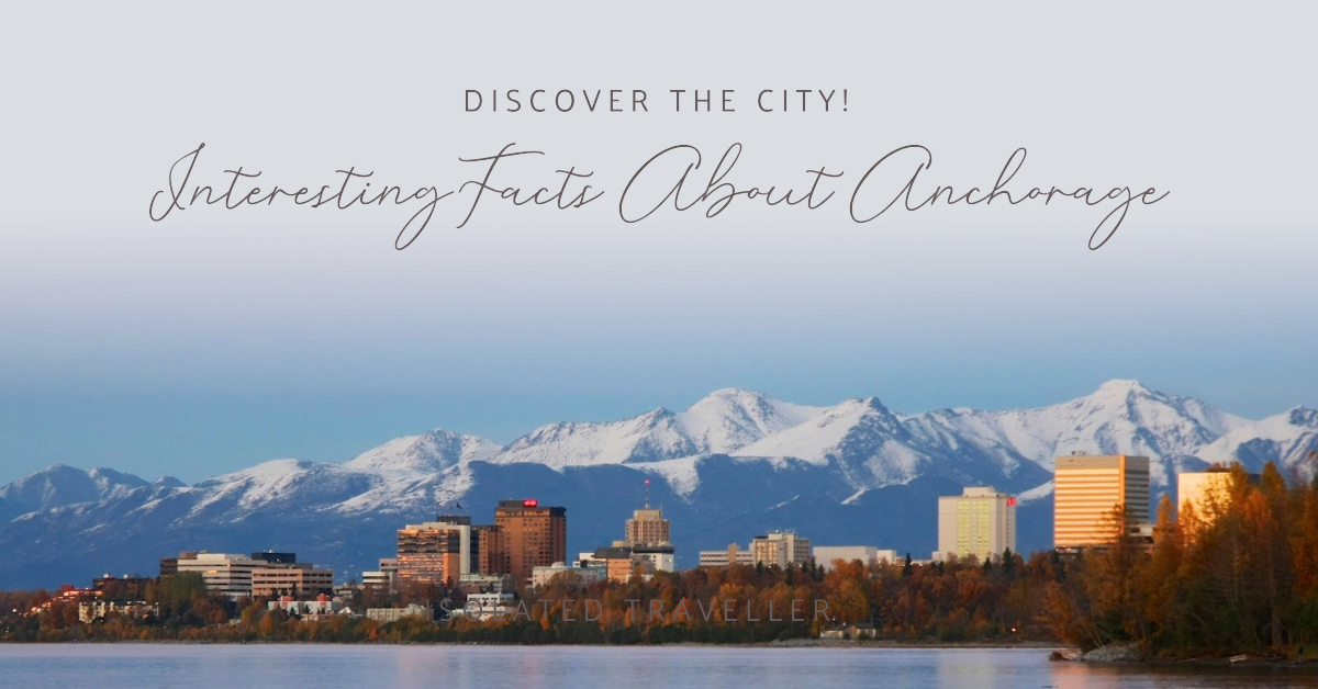 50 Interesting Facts About Anchorage