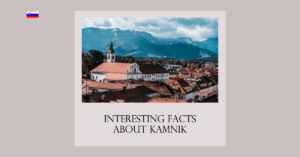 10 Interesting Facts About Kamnik, Slovenia