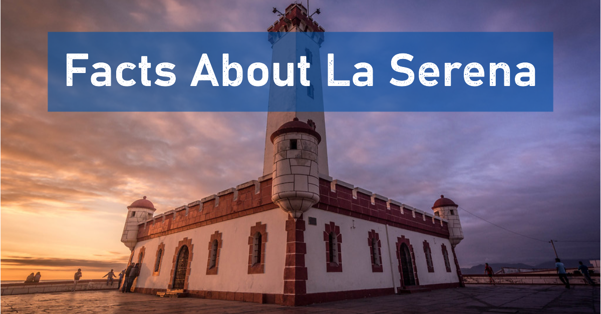 15 Interesting facts about La Serena, Chile