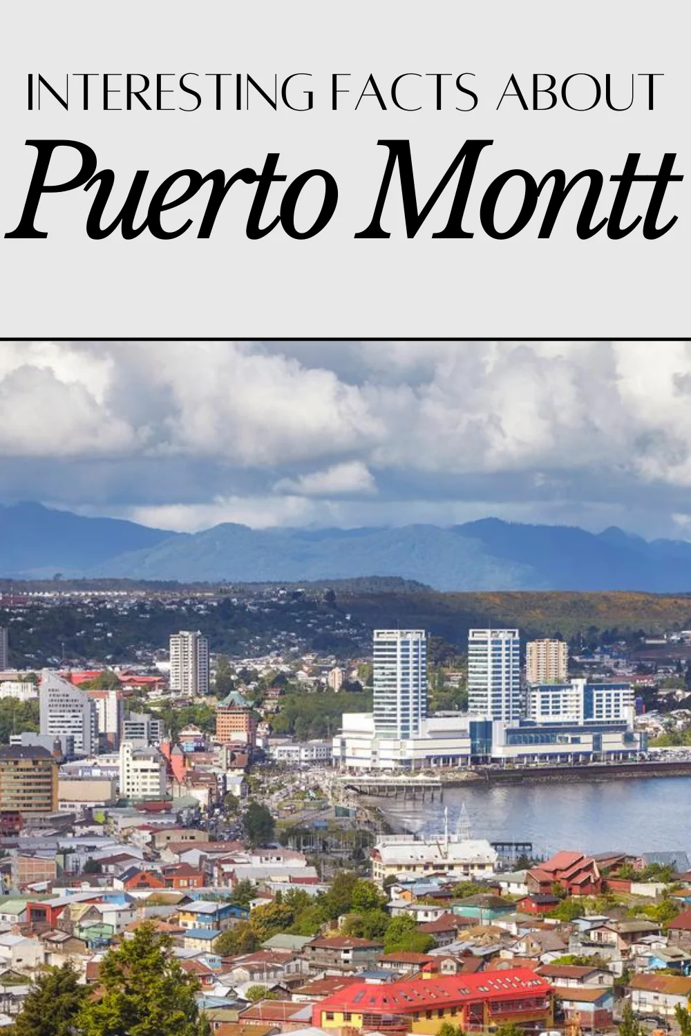10 Interesting Facts About Puerto Montt